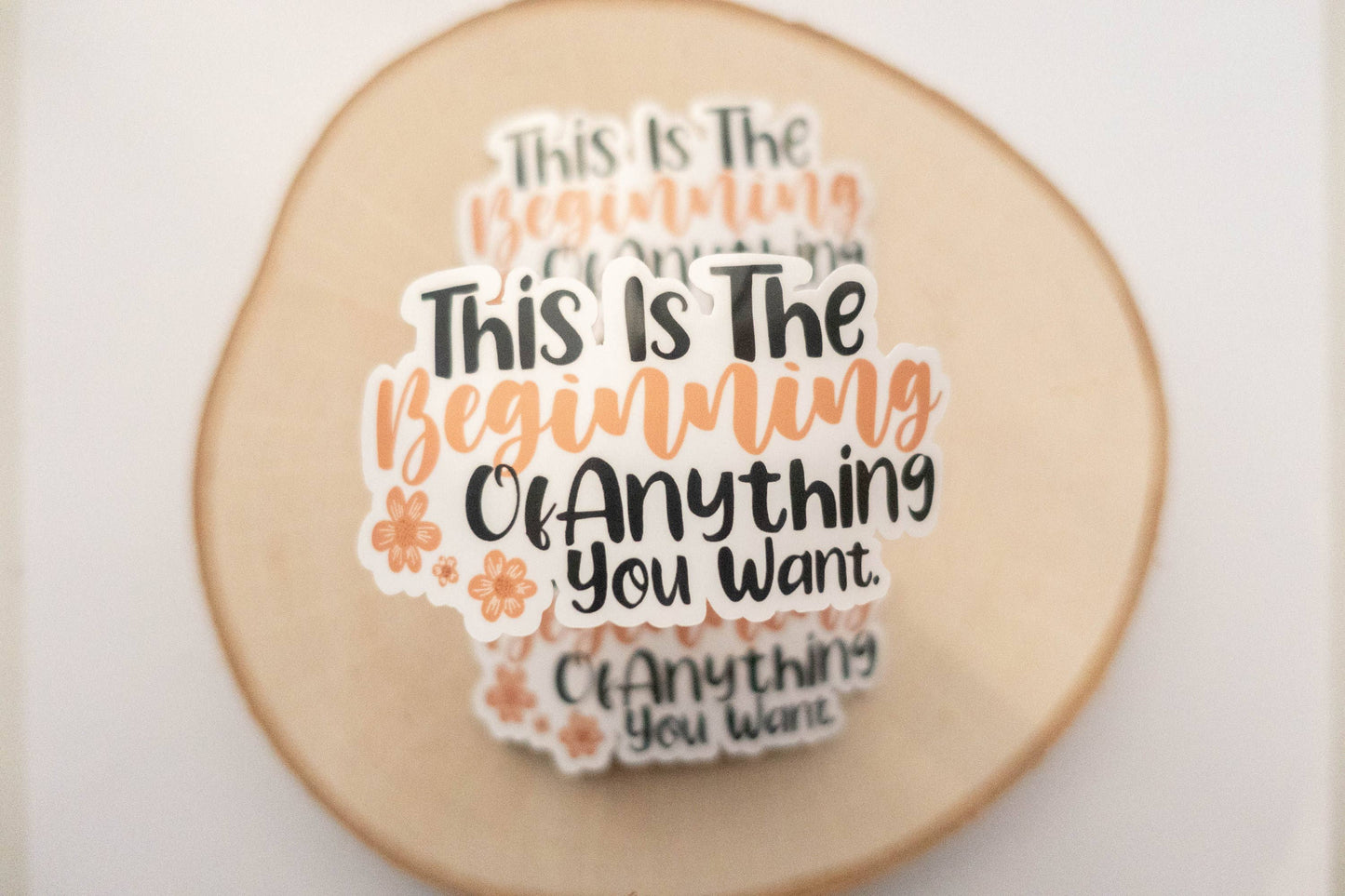 Vinyl Sticker This Is The Beginning Of Anything You Want